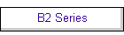 B2 Series