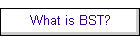 What is BST?